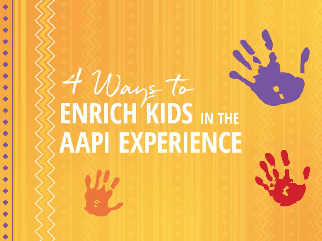 Image with rich yellow background and light Filipino pattern with text that says 4 Ways to Enrich Kids in the AAPI Experience, surrounded by 3 children's handprints in the the colors purple, orange, and red.
